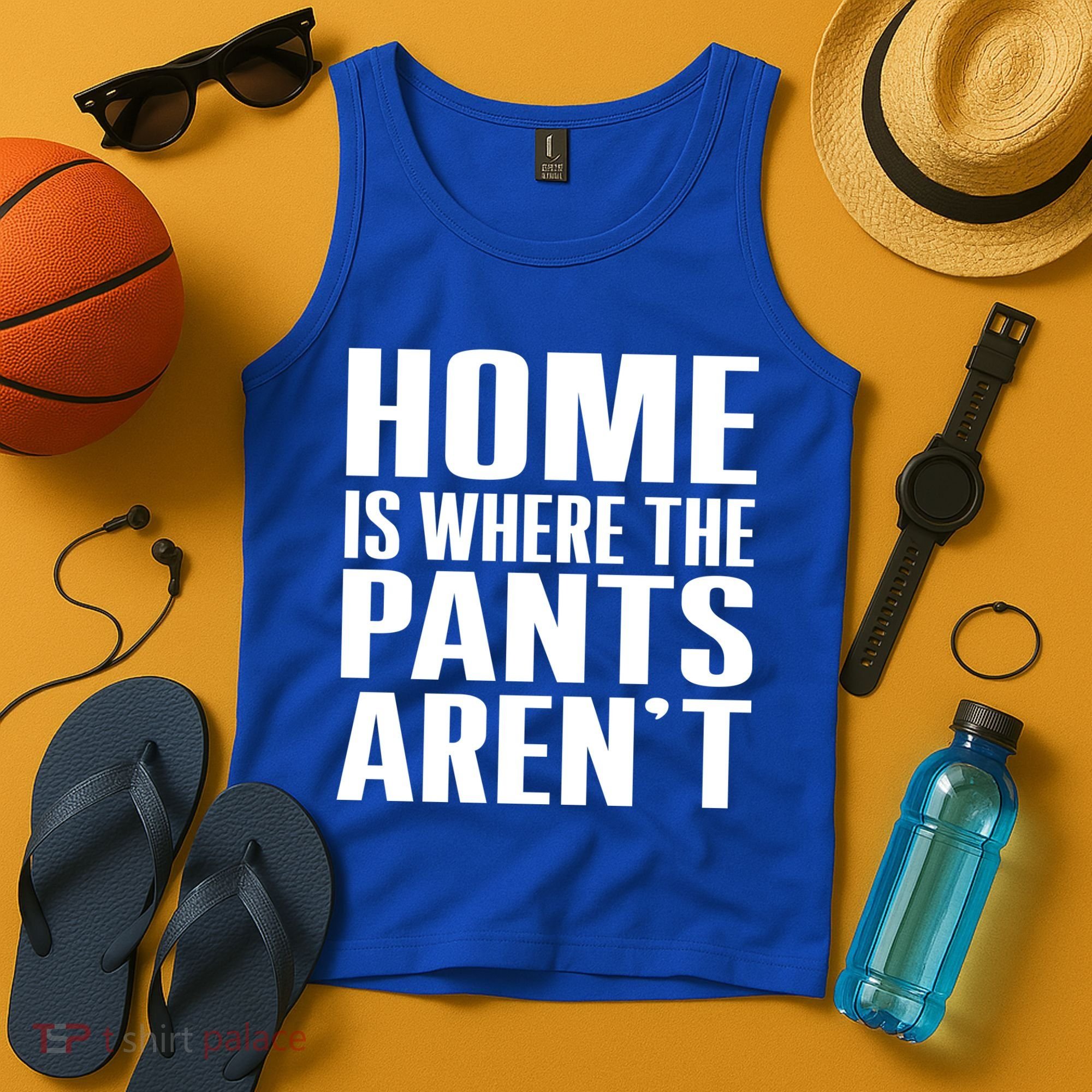 Home Is Where The Pants Aren't Tank Top