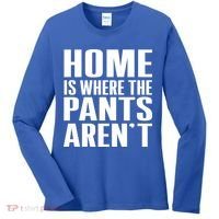 Home Is Where The Pants Aren't Women's Long Sleeve Shirt thumb 0