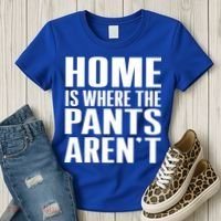 Home Is Where The Pants Aren't Women's T-Shirt thumb 3
