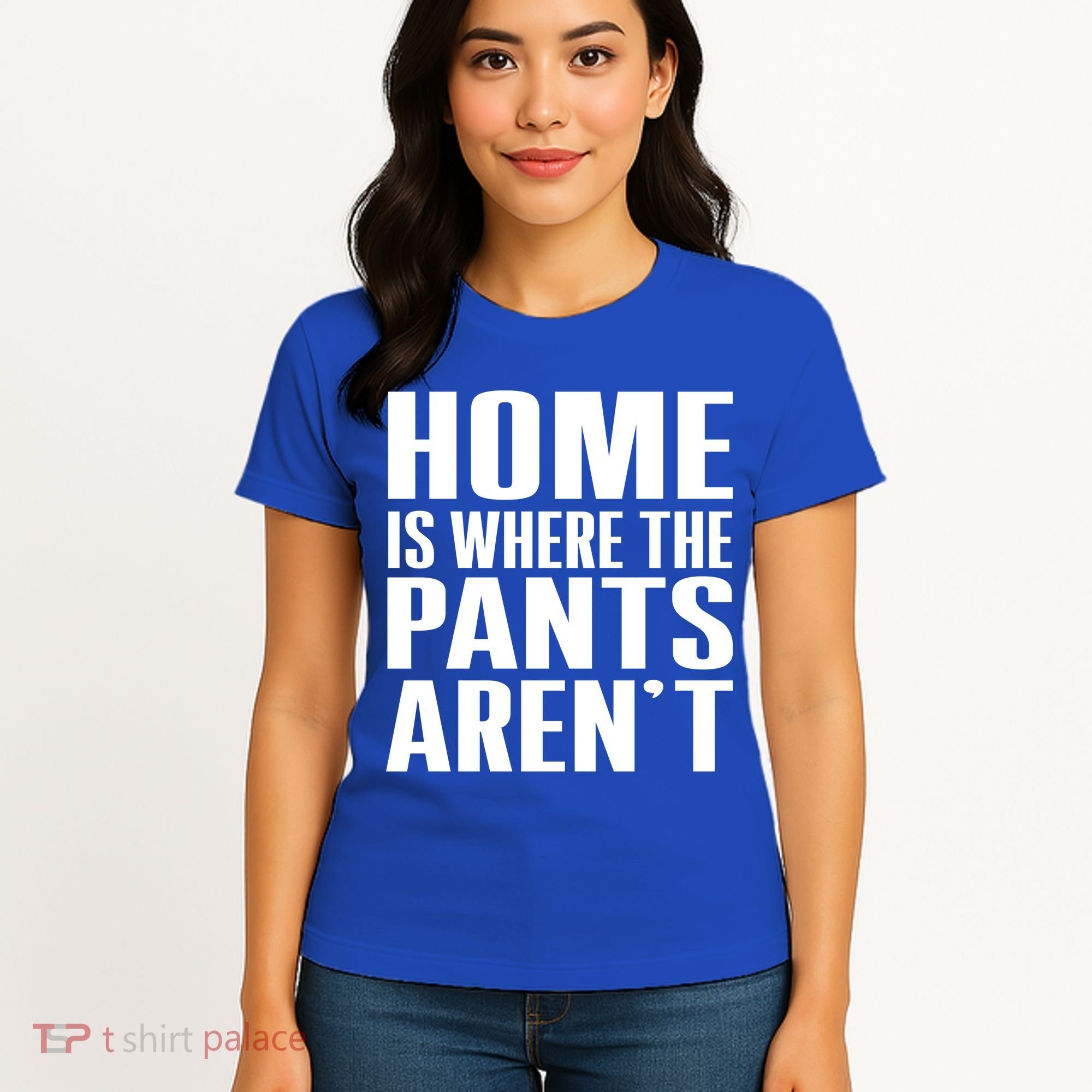 Home Is Where The Pants Aren't Women's T-Shirt
