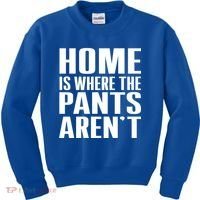 Home Is Where The Pants Aren't Kids Sweatshirt thumb 0