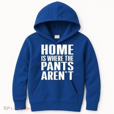 Home Is Where The Pants Aren't Kids Hoodie