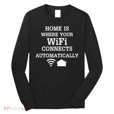Home Is Where Wifi Connects Automatically Long Sleeve Shirt