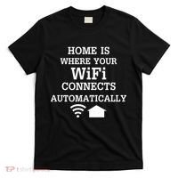 Home Is Where Wifi Connects Automatically T-Shirt thumb 0