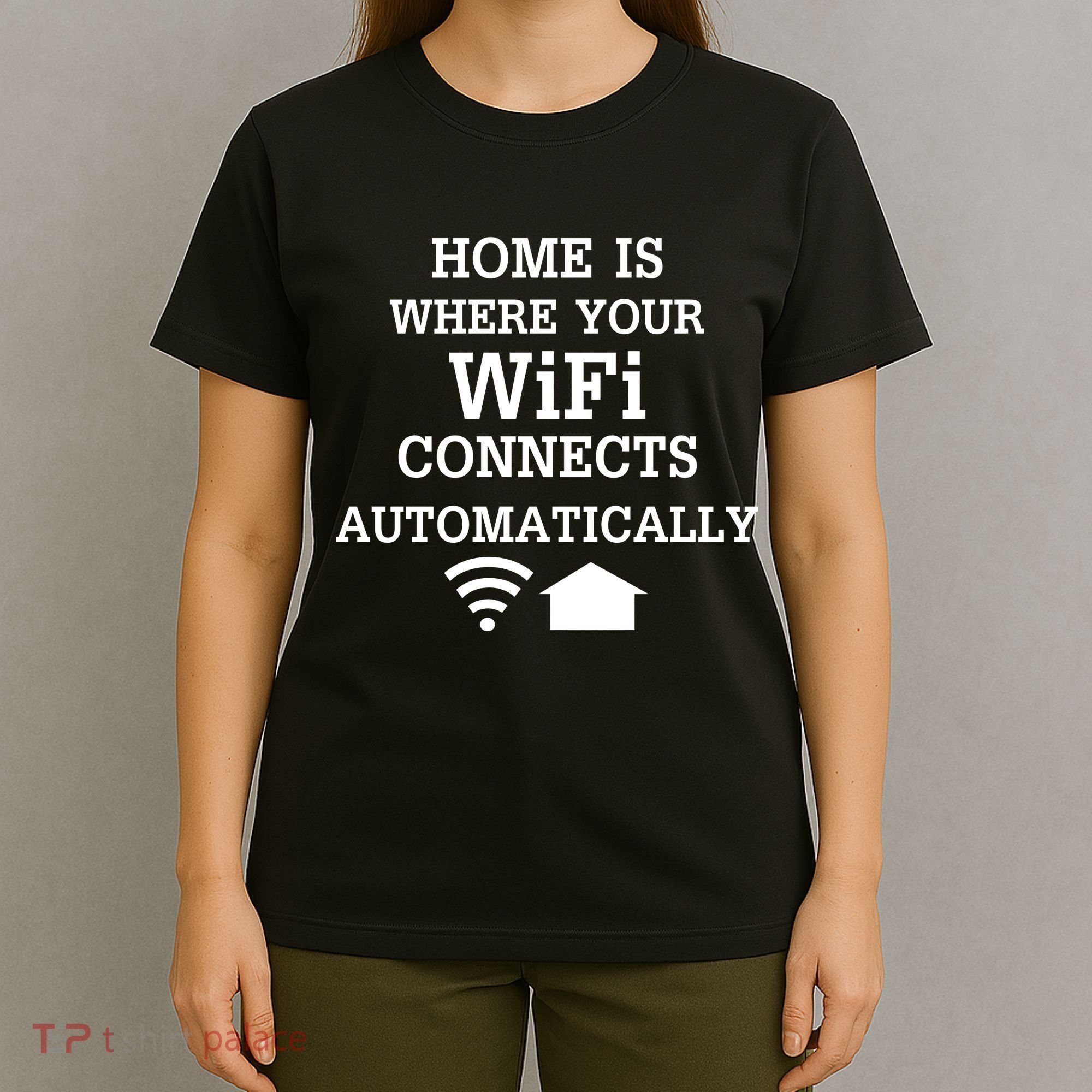 Home Is Where Wifi Connects Automatically T-Shirt