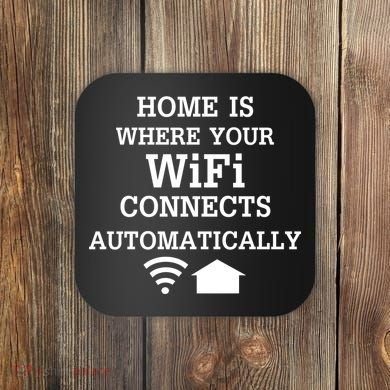 Home Is Where Wifi Connects Automatically Coaster