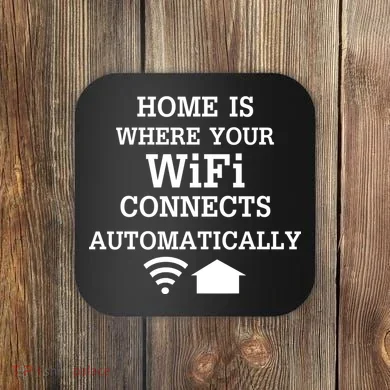 Home Is Where Wifi Connects Automatically Coaster