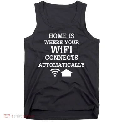 Home Is Where Wifi Connects Automatically Tank Top