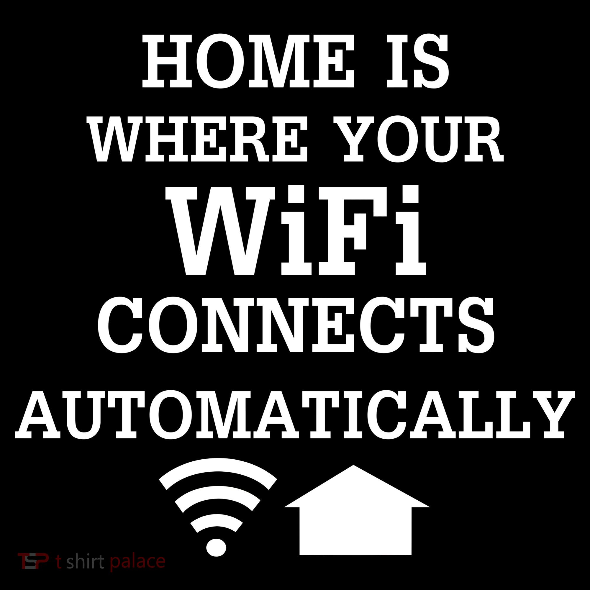 Home Is Where Wifi Connects Automatically Toddler T-Shirt