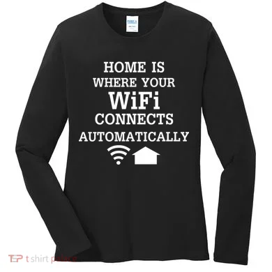 Home Is Where Wifi Connects Automatically Women's Long Sleeve Shirt