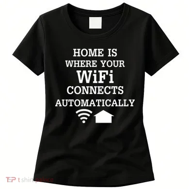 Home Is Where Wifi Connects Automatically Women's T-Shirt