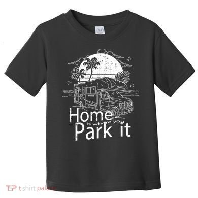Home Is Where You Park It Toddler T-Shirt