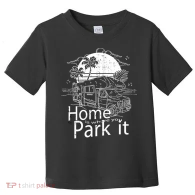 Home Is Where You Park It Toddler T-Shirt