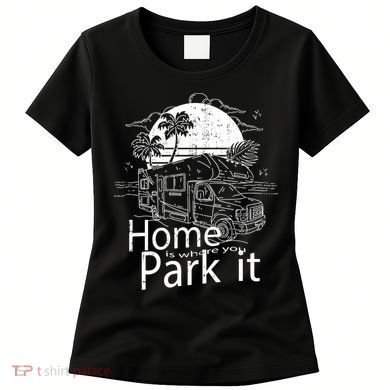 Home Is Where You Park It Women's T-Shirt
