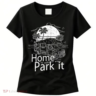Home Is Where You Park It Women's T-Shirt