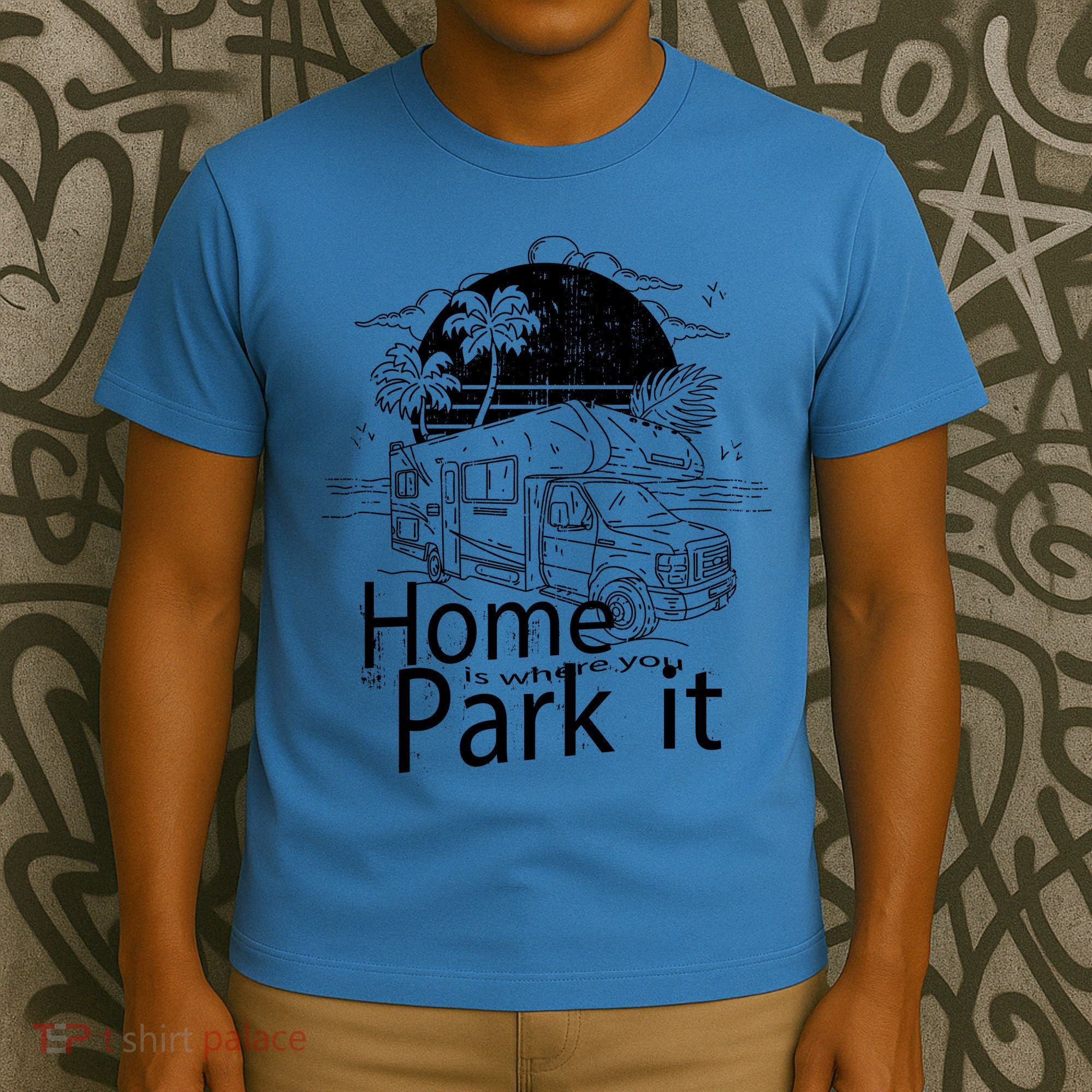 Home Is Where You Park It T-Shirt