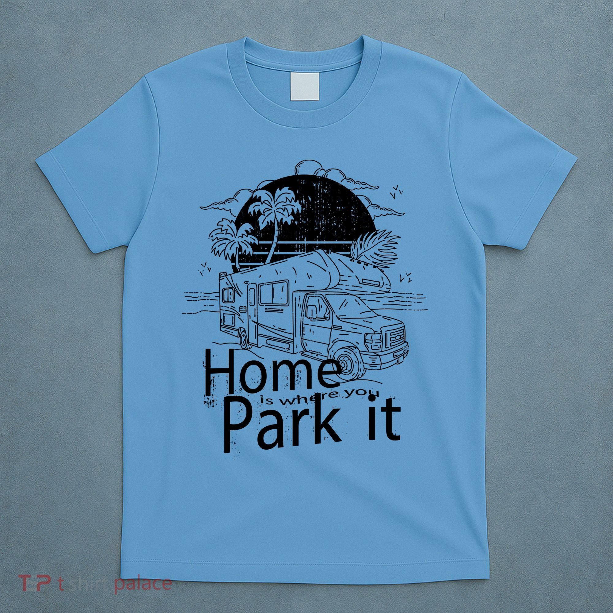 Home Is Where You Park It T-Shirt
