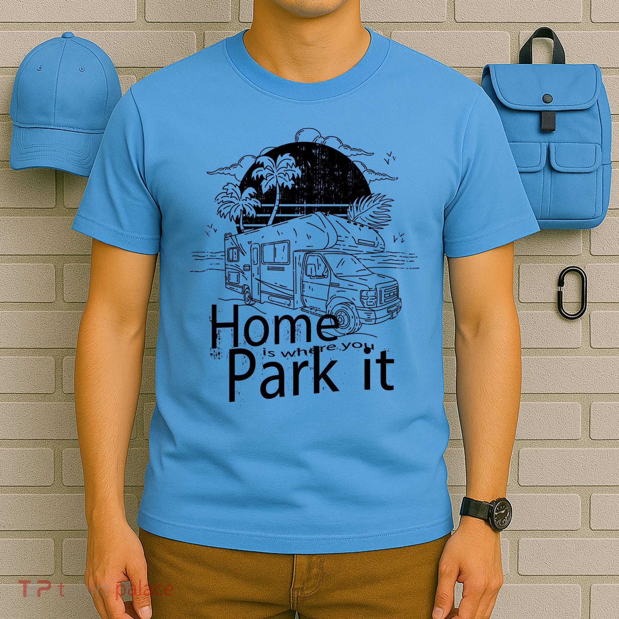 Home Is Where You Park It T-Shirt