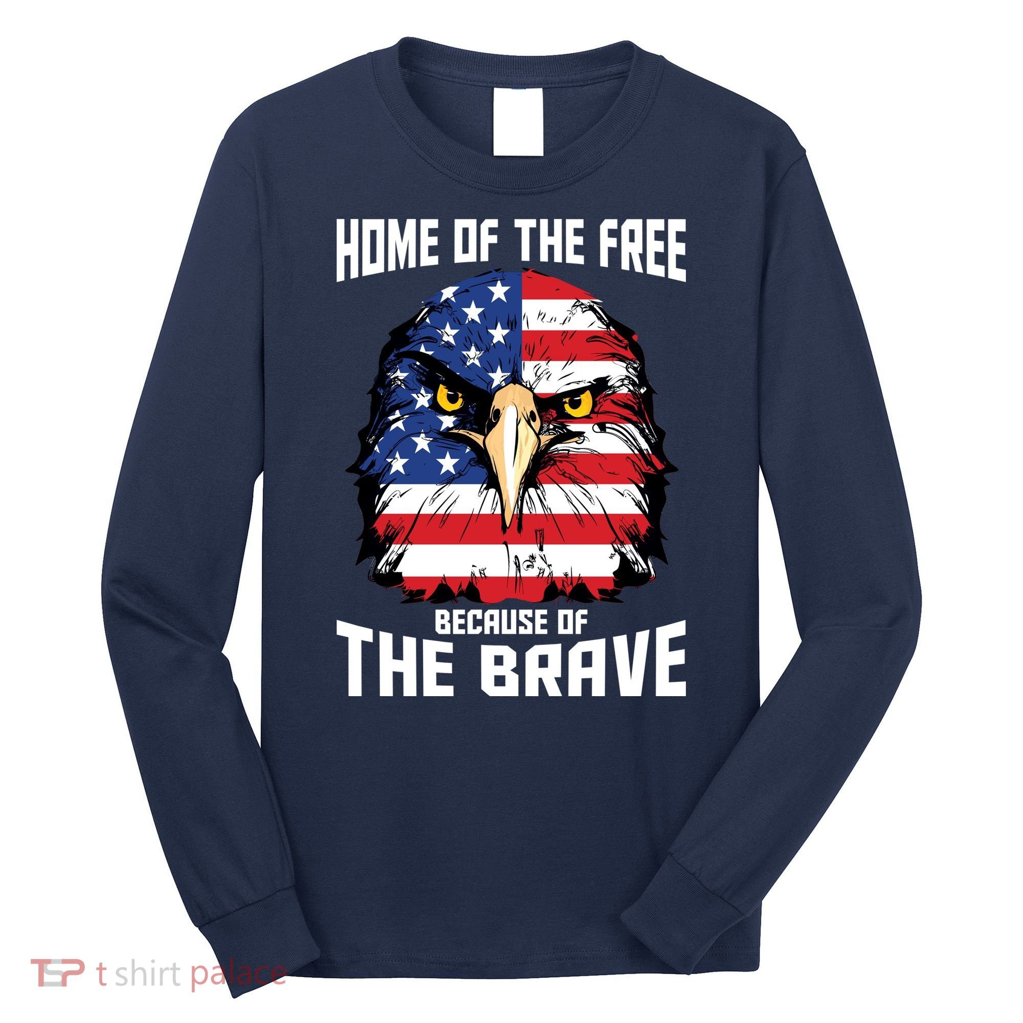 Home Of The Free Because Of The Brave Bald Eagle Long Sleeve Shirt
