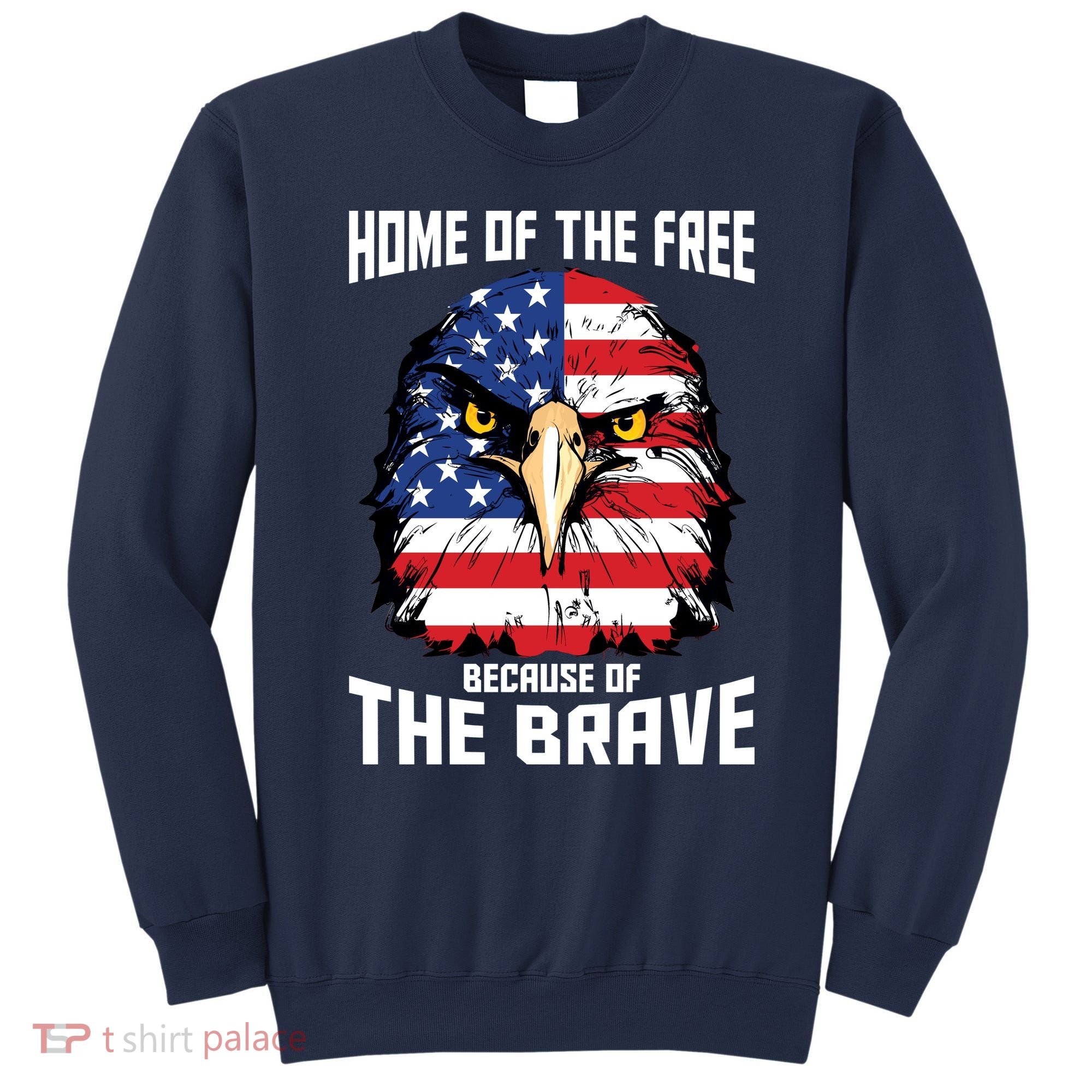 Home Of The Free Because Of The Brave Bald Eagle Sweatshirt
