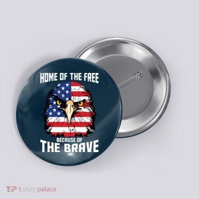 Home Of The Free Because Of The Brave Bald Eagle Button