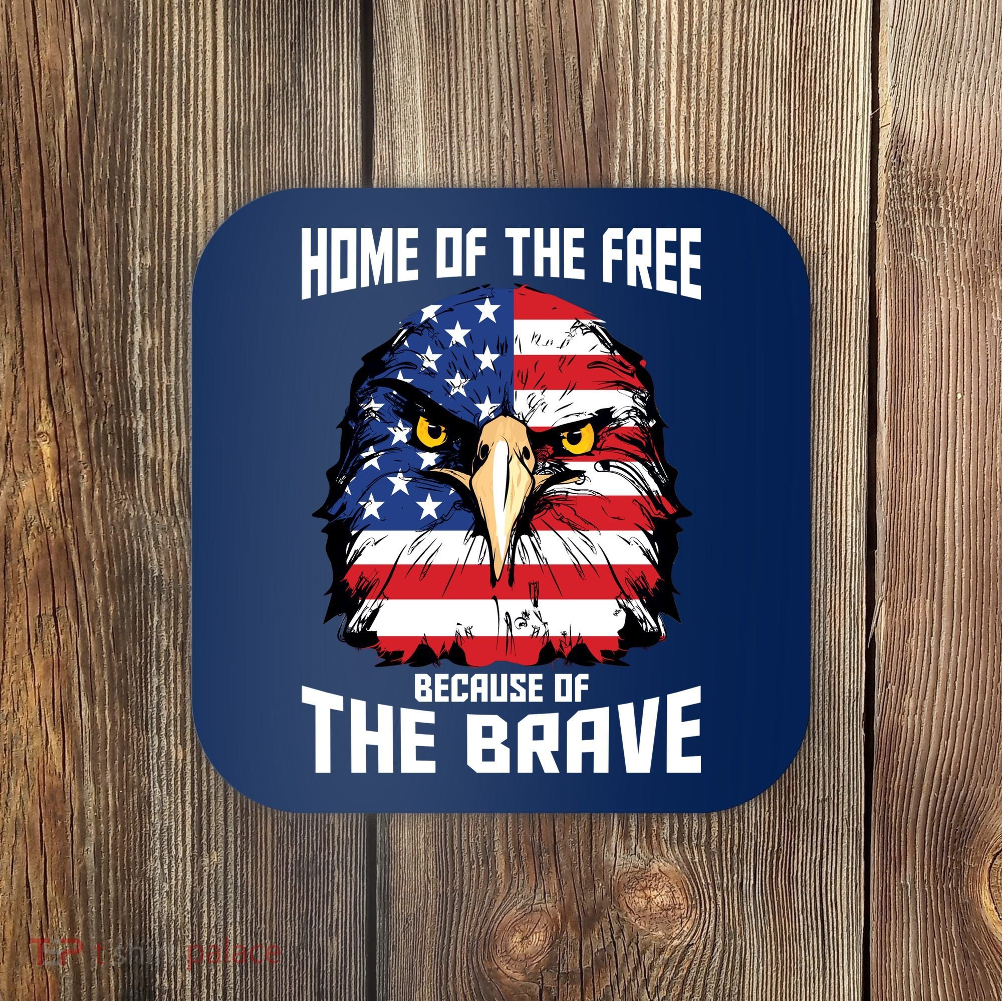 Home Of The Free Because Of The Brave Bald Eagle Coaster