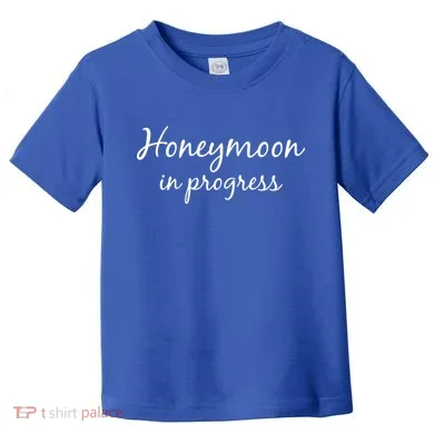 Honeymoon In Progress Toddler T-Shirt