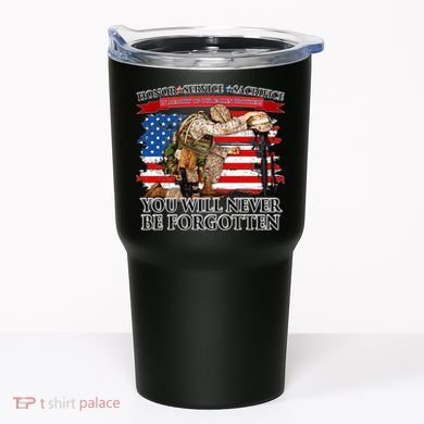 Honor Service Sacrifice You Will Never Be Forgotten Tumbler