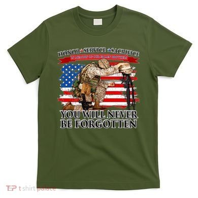 Honor Service Sacrifice You Will Never Be Forgotten T-Shirt