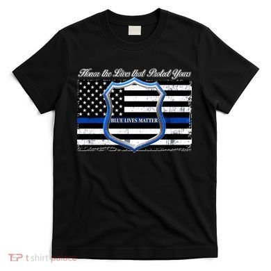 Honor The Lives That Protect Yours Blue Lives Matter T-Shirt