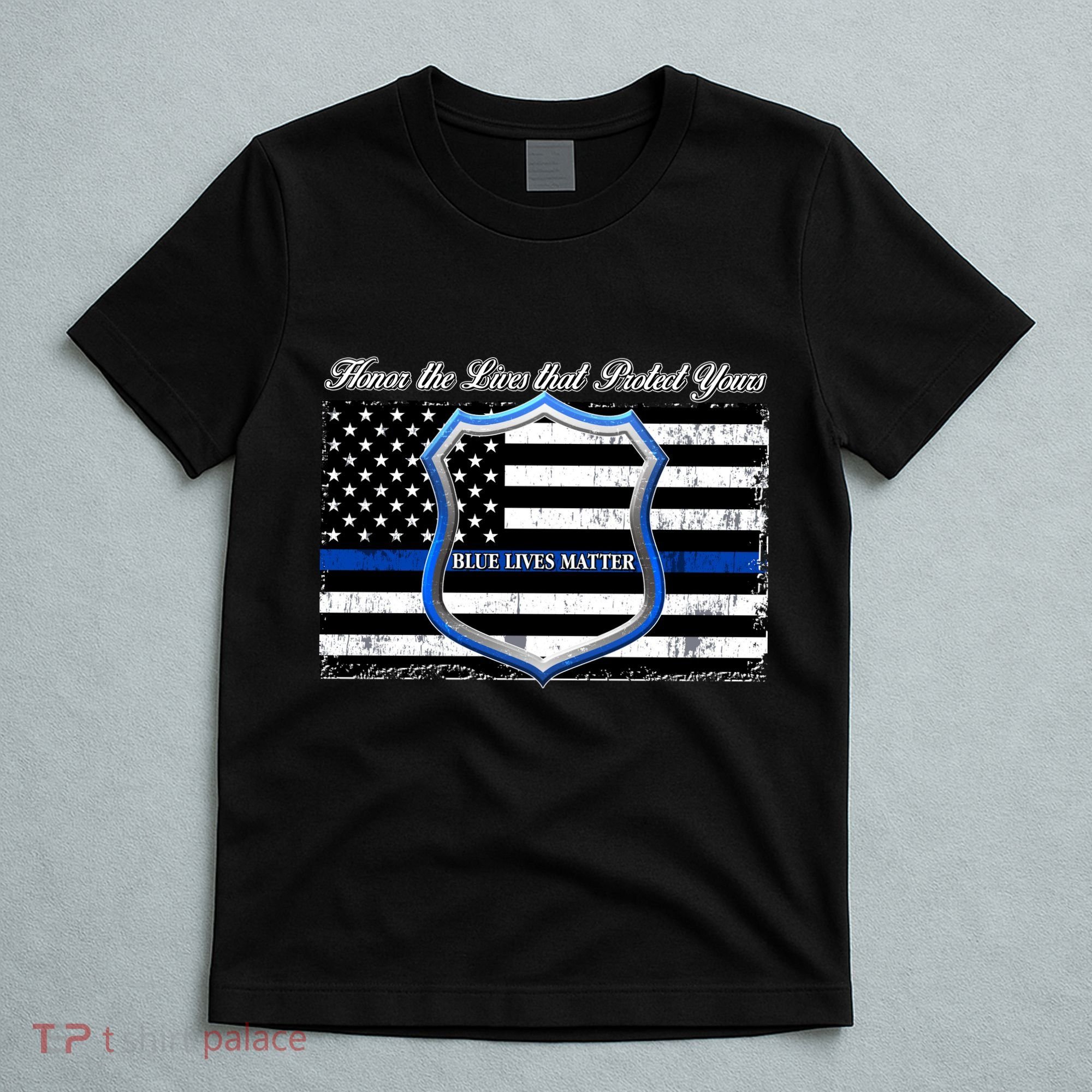Honor The Lives That Protect Yours Blue Lives Matter T-Shirt
