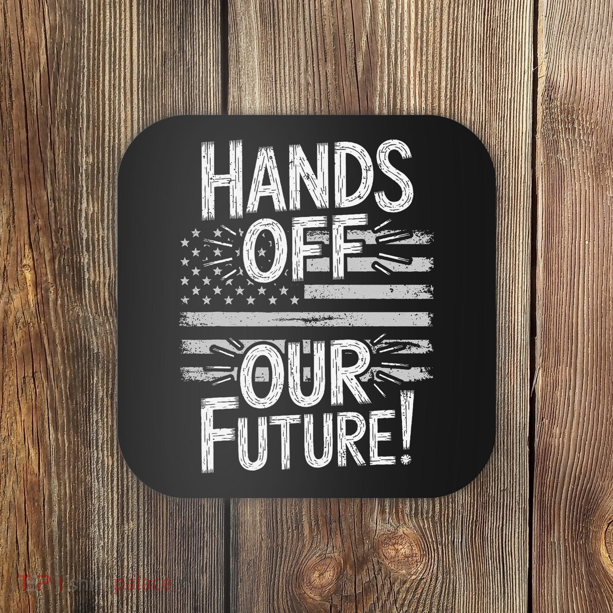Hands Off Our Future Pro Democracy Anti MAGA Anti Oligarchy Coaster