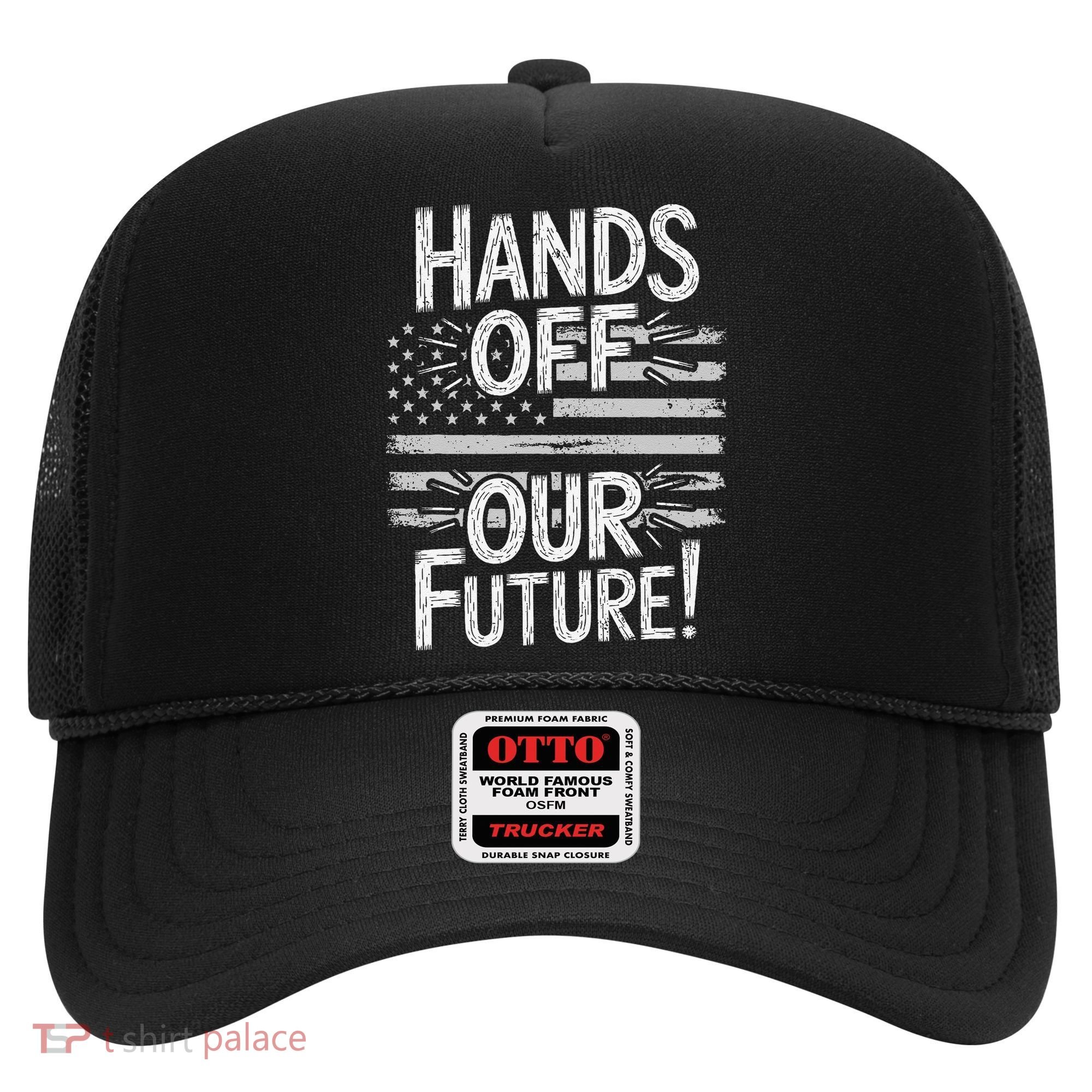 Hands Off Our Future Pro Democracy Anti MAGA Anti Oligarchy Hat