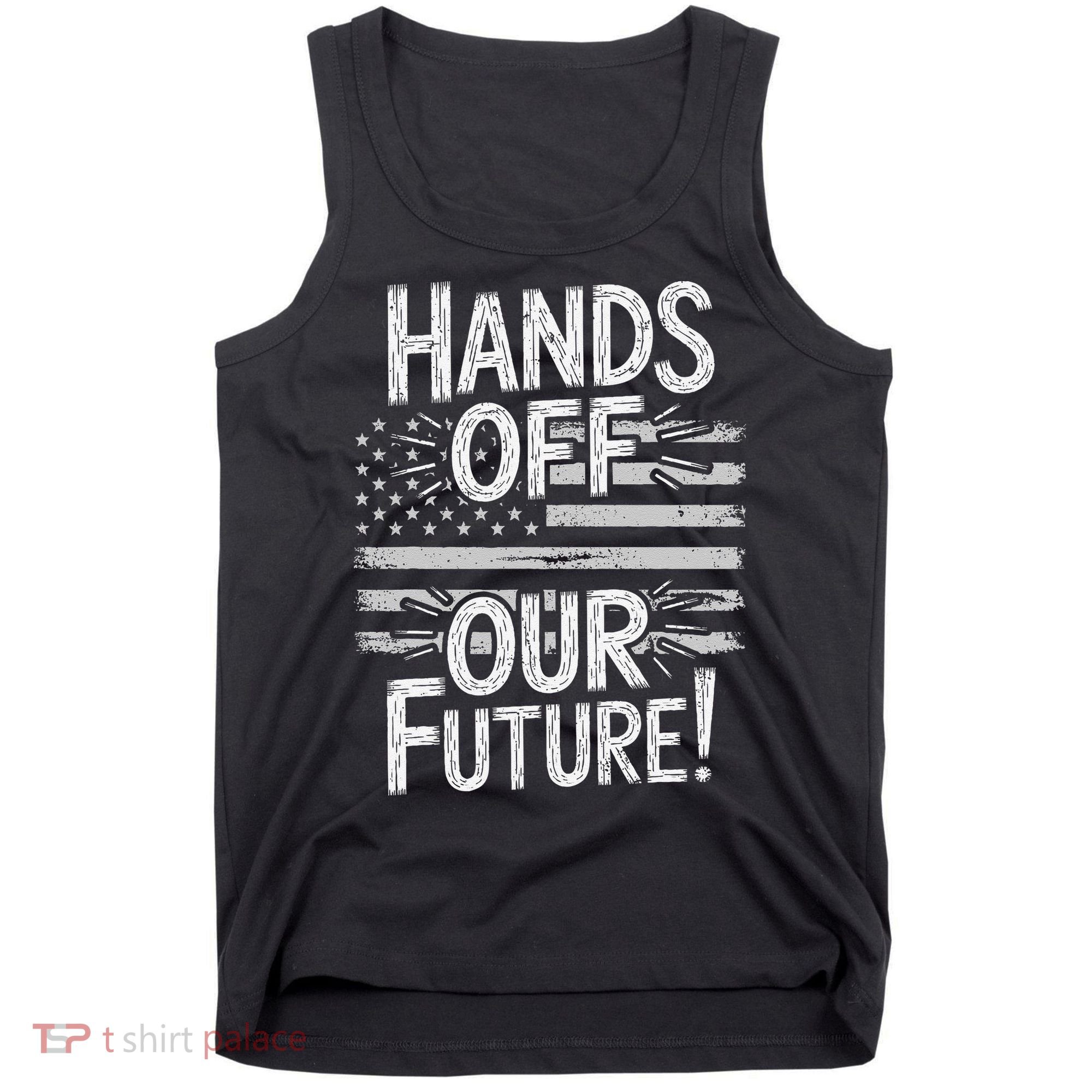 Hands Off Our Future Pro Democracy Anti MAGA Anti Oligarchy Tank Top