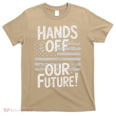 Hands Off Our Future Pro Democracy Anti MAGA Anti Oligarchy T-Shirt