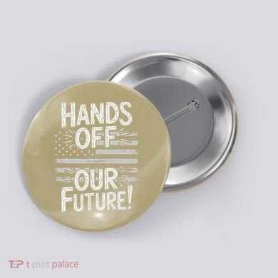 Hands Off Our Future Pro Democracy Anti MAGA Anti Oligarchy Button