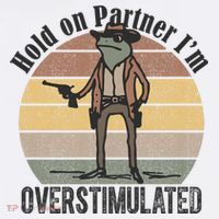 Hold On Partner Im Overstimulated Cowboy Frog T-Shirt thumb 7
