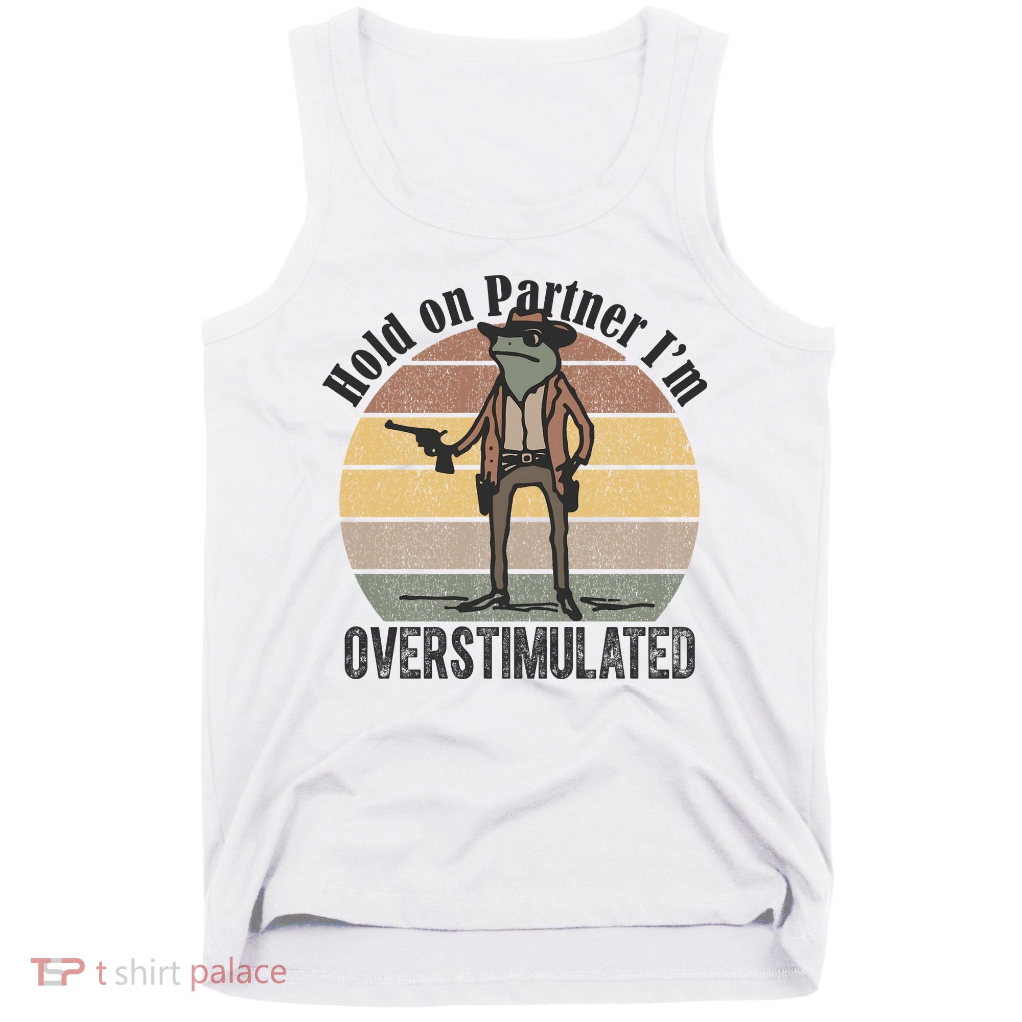 Hold On Partner Im Overstimulated Cowboy Frog Tank Top
