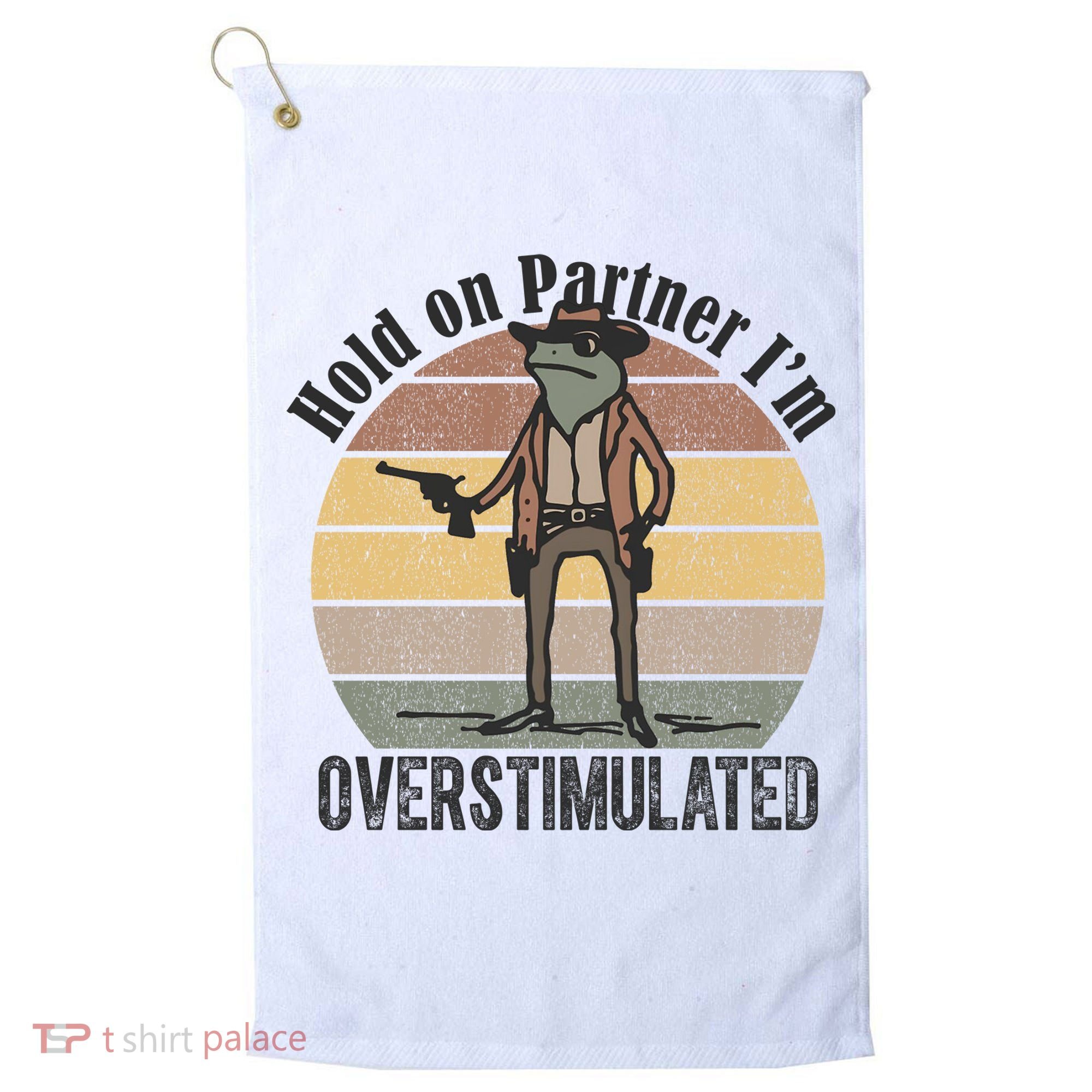 Hold On Partner Im Overstimulated Cowboy Frog Golf Towel