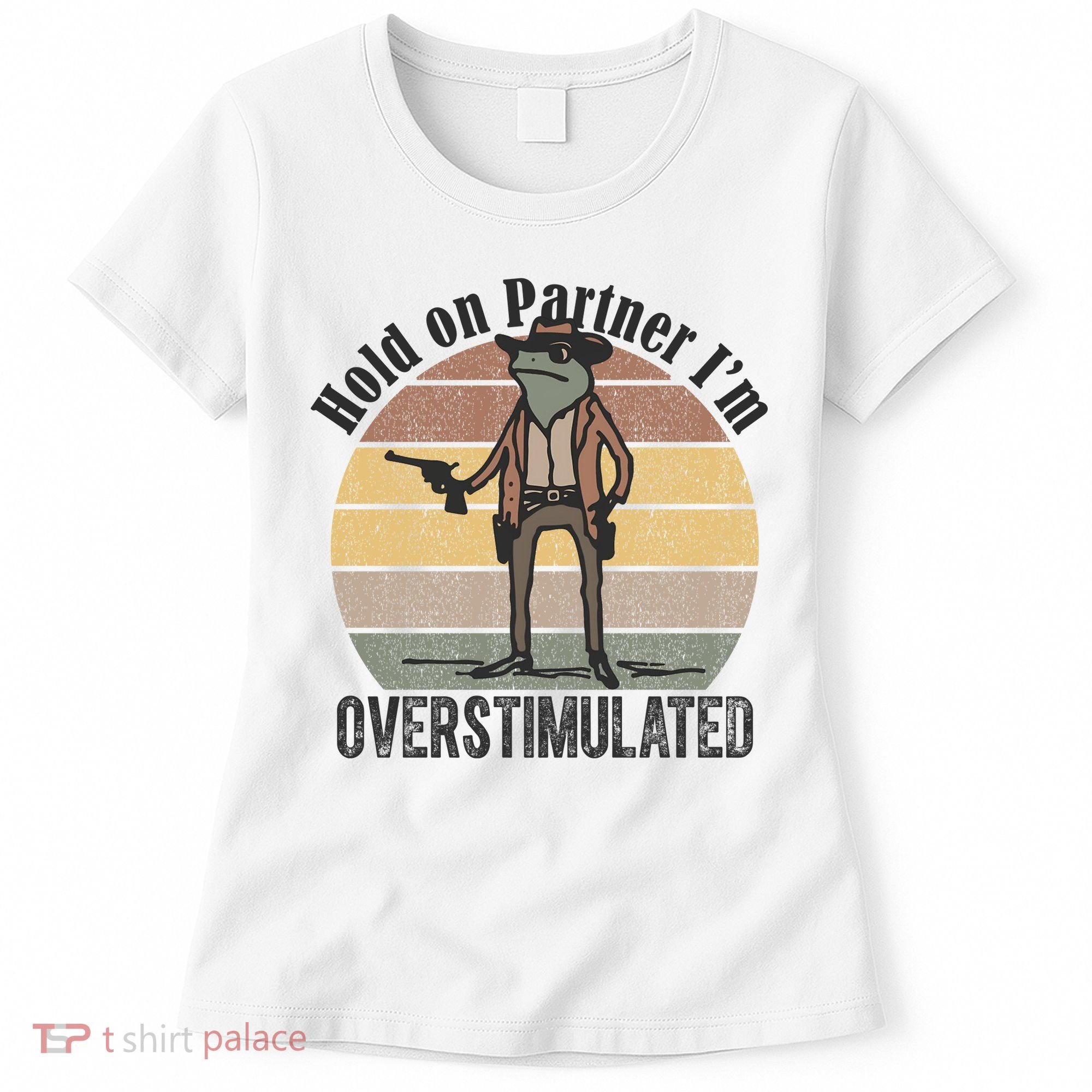 Hold On Partner Im Overstimulated Cowboy Frog Women's T-Shirt