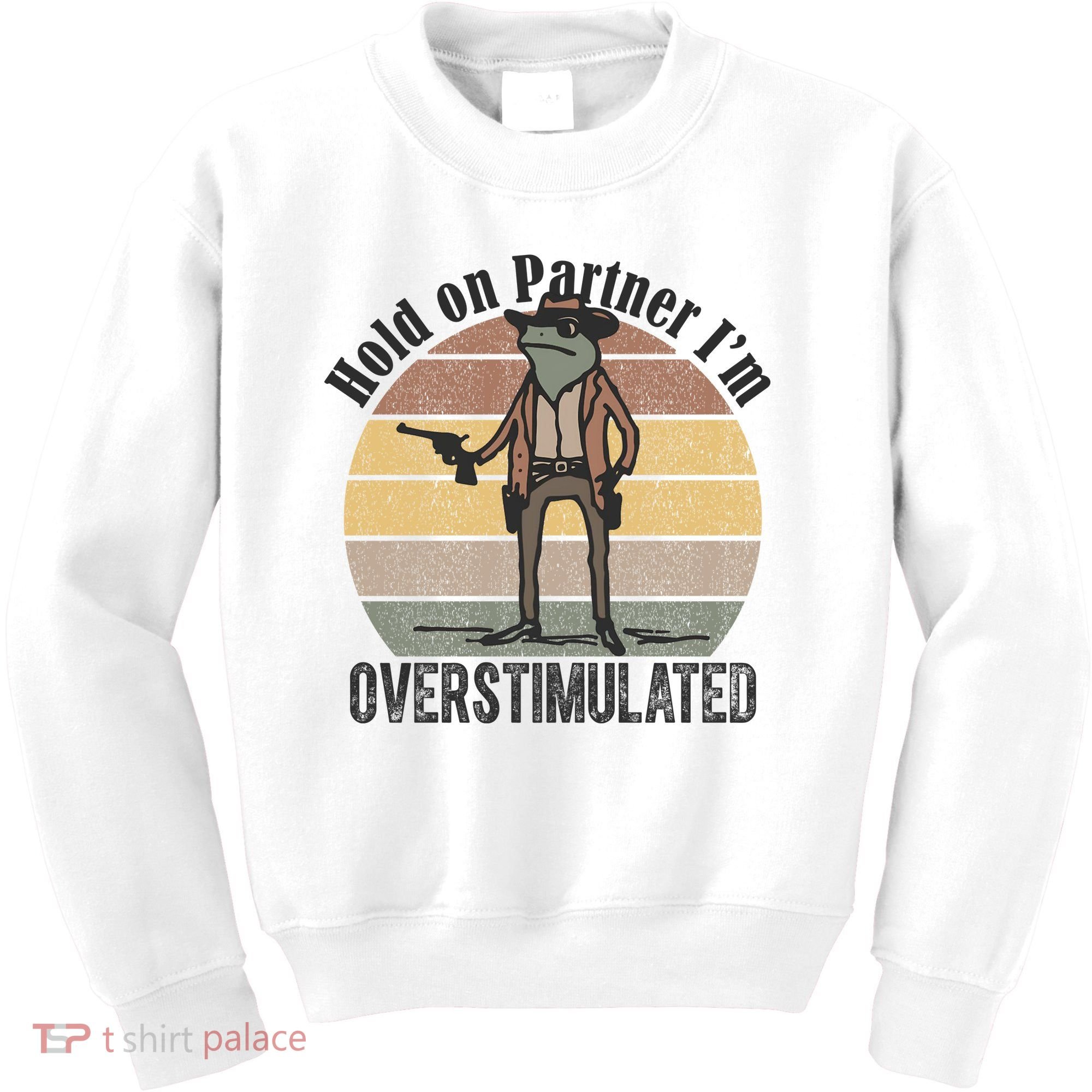 Hold On Partner Im Overstimulated Cowboy Frog Kids Sweatshirt