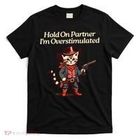Hold On Partner Im Overstimulated Western Cat Cowboy T-Shirt thumb 0