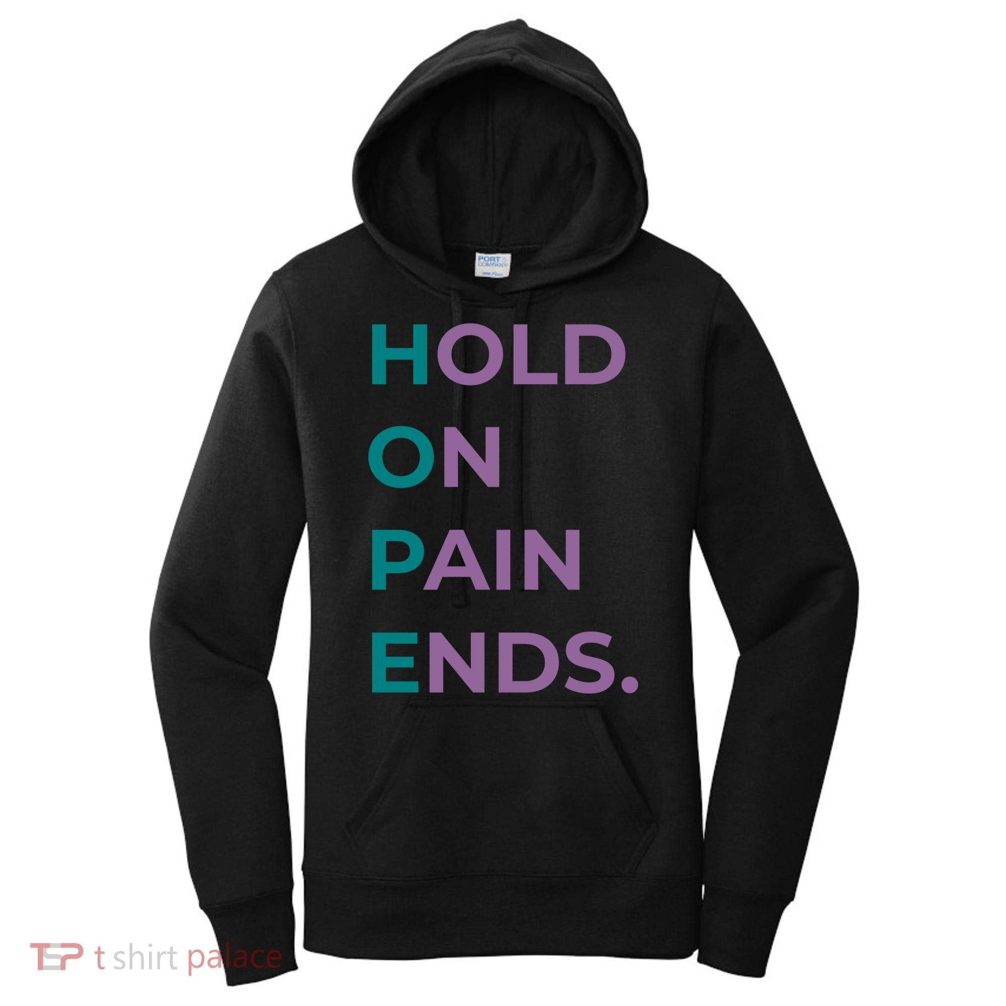 Hold On Pain Ends Hope Suicide Awareness Survivor Gift Women's Hoodie