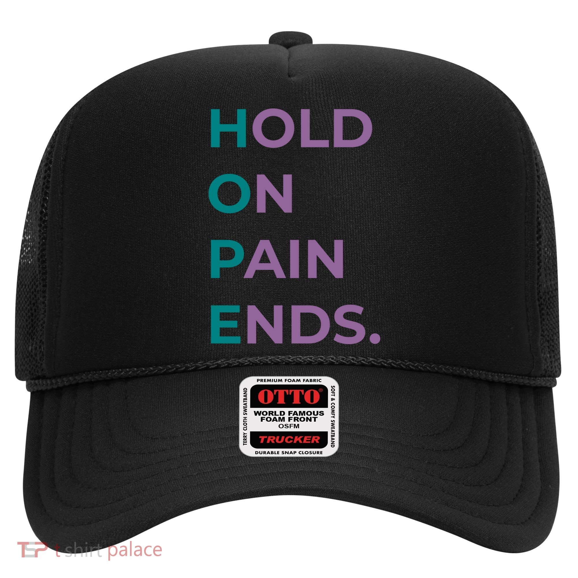 Hold On Pain Ends Hope Suicide Awareness Survivor Gift Hat