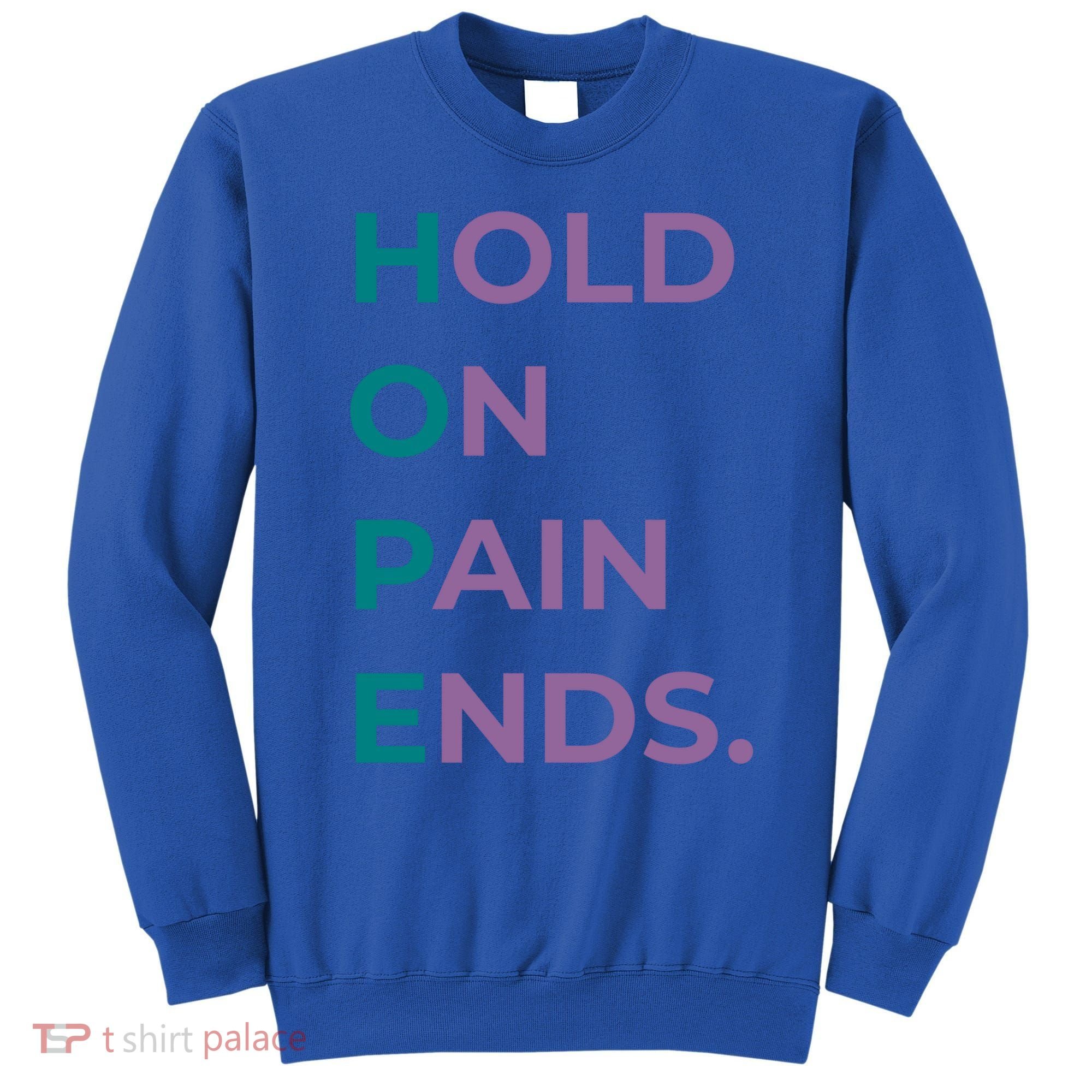 Hold On Pain Ends Hope Suicide Awareness Survivor Gift Sweatshirt