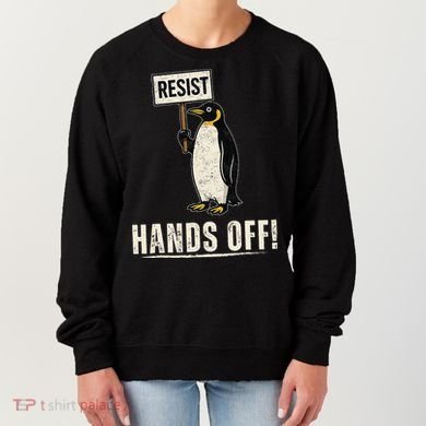 Hands Off Penguins Protest Against Tariffs Penguin Resist Women's Sweatshirt