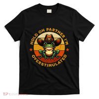 Hold On Partner IM Overstimulated Western Froggy Sheriff T-Shirt thumb 0