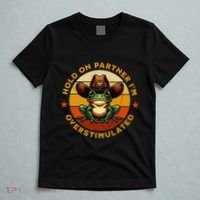 Hold On Partner IM Overstimulated Western Froggy Sheriff T-Shirt thumb 5