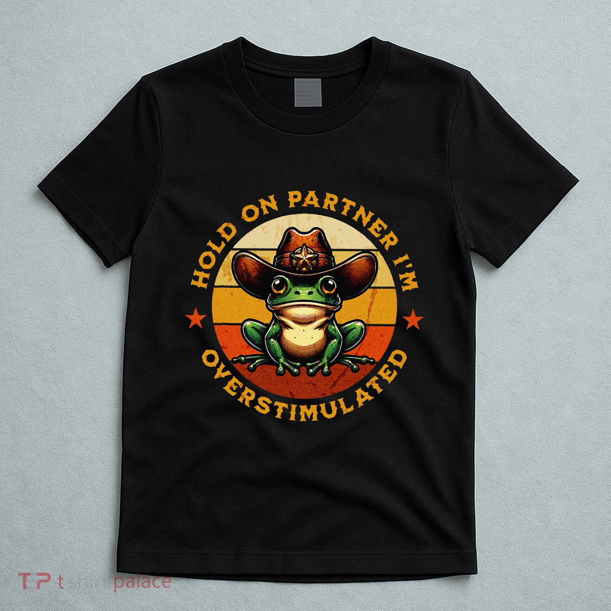 Hold On Partner IM Overstimulated Western Froggy Sheriff T-Shirt