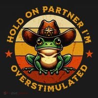 Hold On Partner IM Overstimulated Western Froggy Sheriff T-Shirt thumb 7